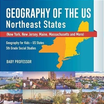 Geography Of The US - Northeast States - New York, New Jersey, Maine, Massachusetts And More) Geography For Kids - US States 5Th Grade Social Studies-..