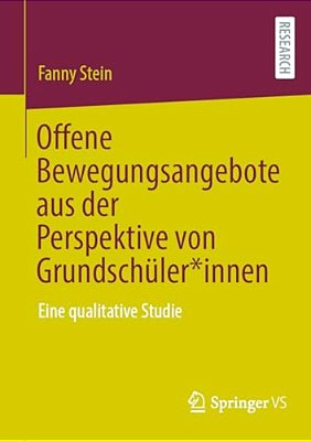 Offene Bewegungsangebote Aus Der Perspektive Von Grundschüler*innen: Eine Qualitative Studie-..