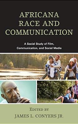 Africana Race And Communication: A Social Study Of Film, Communication, And Social Media-..
