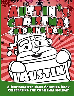 Austin's Christmas Coloring Book: A Personalized Name Coloring Book Celebrating The Christmas Holiday-..