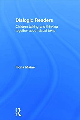 Dialogic Readers: Children Talking And Thinking Together About Visual Texts-..