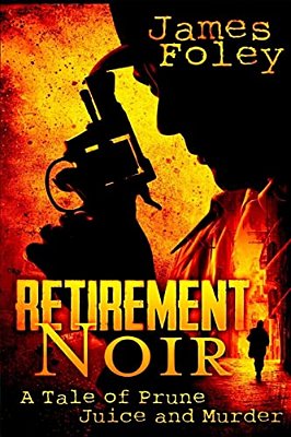 Retirement Noir: A Tale Of Prune Juice And Murder-..