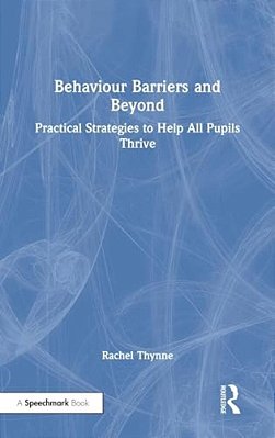 Behaviour Barriers And Beyond: Practical Strategies To Help All Pupils Thrive-..