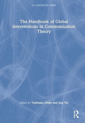 The Handbook Of Global Interventions In Communication Theory-..
