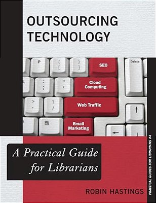 Outsourcing Technology: A Practical Guide For Librarians-..