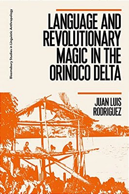 Language And Revolutionary Magic In The Orinoco Delta-..