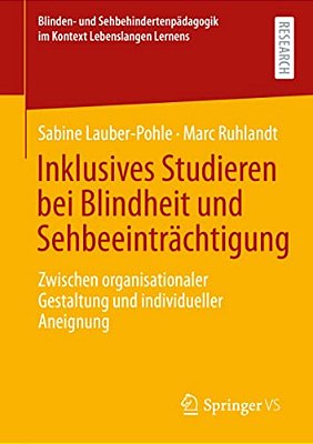 Inklusives Studieren Bei Blindheit Und Sehbeeinträchtigung: Zwischen Organisationaler Gestaltung Und Individueller Aneignung-..