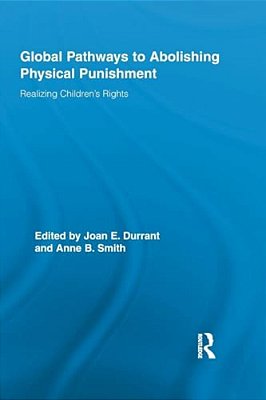 Global Pathways To Abolishing Physical Punishment: Realizing Children's Rights-..