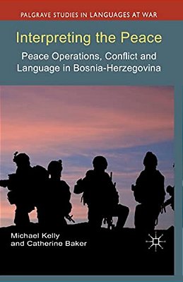 Interpreting The Peace: Peace Operations, Conflict And Language In Bosnia-Herzegovina-..