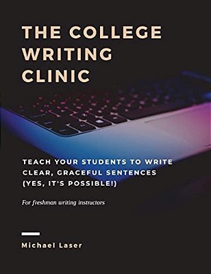 The College Writing Clinic: Teach Your Students To Write Clear, Graceful Sentences (Yes, It's Possible!)-..