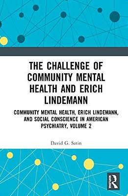 The Challenge Of Community Mental Health And Erich Lindemann: Community Mental Health, Erich Lindemann, And Social Conscience In American Psychiatry,-..