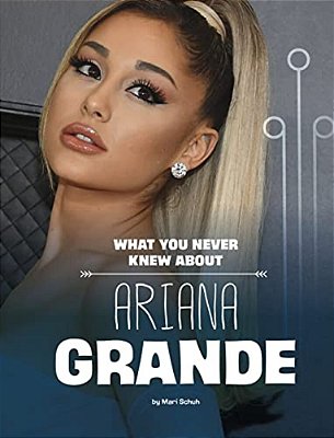 What You Never Knew About Ariana Grande-..