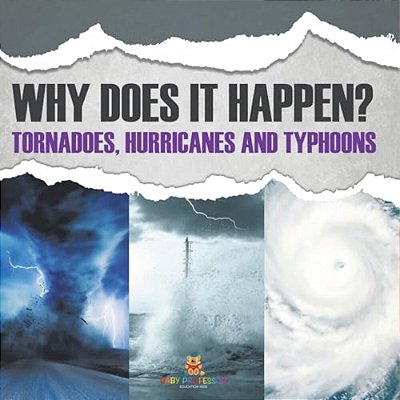 Why Does It Happen Tornadoes, Hurricanes And Typhoons-..