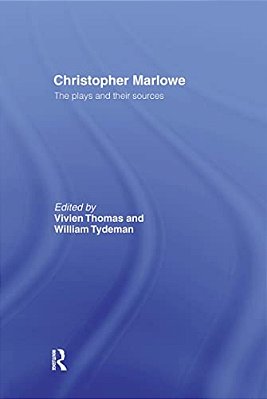Christopher Marlowe: The Plays And Their Sources-..