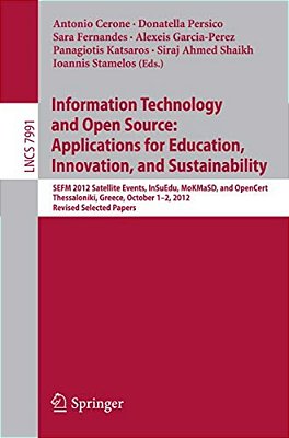 Information Technology And Open Source: Applications For Education, Innovation, And Sustainability: Sefm 2012 Satellite Events, Insuedu, Mokmasd, And-..