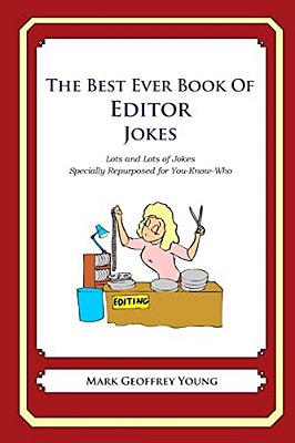 The Best Ever Book Of Editor Jokes: Lots And Lots Of Jokes Specially Repurposed For You-Know-who-..