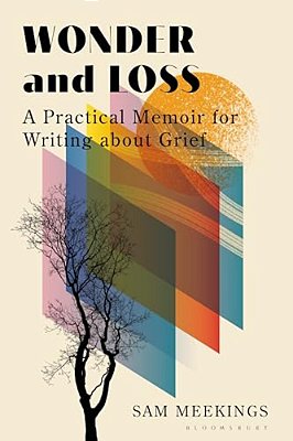 Wonder And Loss: A Practical Memoir For Writing About Grief-..