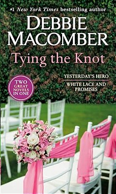 Tying The Knot: A 2-In-1 Collection: Yesterday's Hero And White Lace And Promises-..