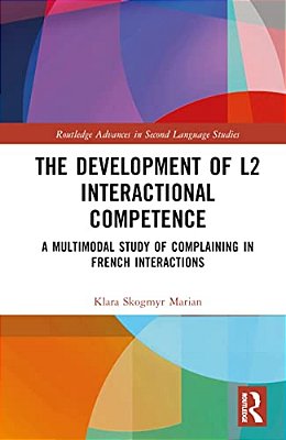The Development Of L2 Interactional Competence: A Multimodal Study Of Complaining In French Interactions-..