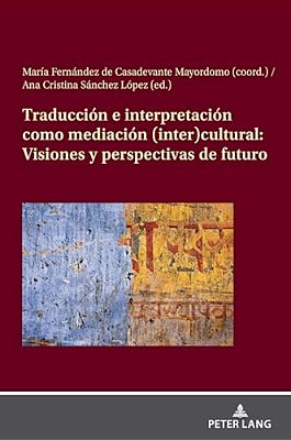 Traducción E Interpretación Como Mediación (Inter)cultural: Visiones Y Perspectivas De Futuro-..