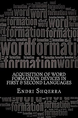 Acquisition Of Word Formation Devices In First & Second Languages: Morphological Cross-Linguistic Influence-..