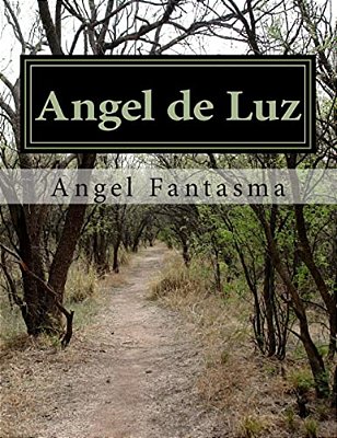 Angel De Luz: La Historia De Un Angel En El Mundo Real-..