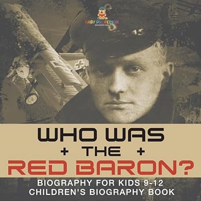 Who Was The Red Baron? Biography For Kids 9-12 Children's Biography Book-..