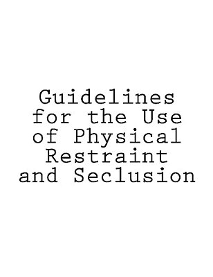 Guidelines For The Use Of Physical Restraint And Seclusion-..