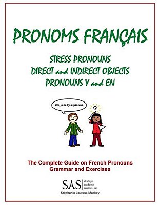 French Pronouns - The Complete Guide: Stress, Direct, And Indirect Pronouns, Y, And En-..