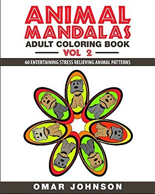 Animal Mandalas Adult Coloring Book Vol 2: 60 Entertaining Stress Relieving Animal Patterns-..