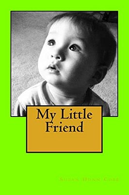 My Little Friend: Homeschool Primer. Children Love Rhymes, Sounds, And Imagining Their Favorite Stories. With This Book The Child Is The-..