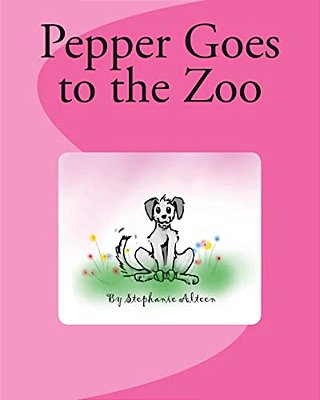 Pepper Goes To The Zoo: A Book About My Dog-..