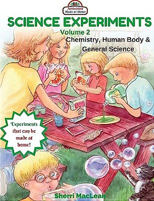Science Experiments Volume 2 (Chemistry, Human Body & General Science): Activities Made At Home-..