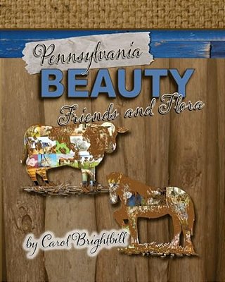 Pennsylvania Beauty - Friends And Flora: Featuring Animals And Flowers In Northeast Pa-..