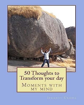 50 Thoughts To Transform Your Day: Moments With My Mind-..