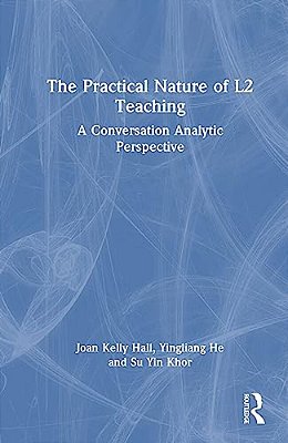The Practical Nature Of L2 Teaching: A Conversation Analytic Perspective-..