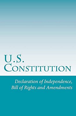 U. S. Constitution: Declaration Of Independence, Bill Of Rights And Amendments-..