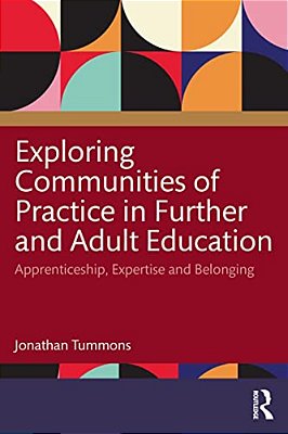 Exploring Communities Of Practice In Further And Adult Education: Apprenticeship, Expertise And Belonging-..