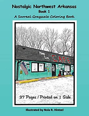 Nostalgic Northwest Arkansas Book 1: A Surreal Grayscale Coloring Book-..