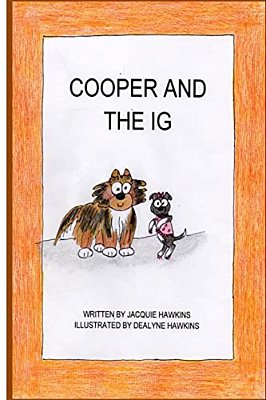 Cooper And The Ig: Cooper And The Ig Is About Two Very Different But Very Special Dogs. -..