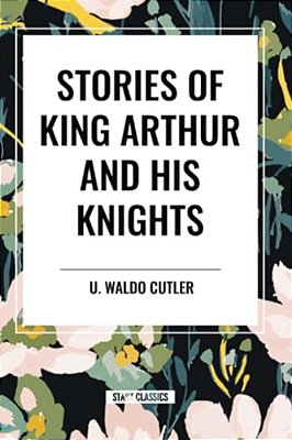 Stories Of King Arthur And His Knights-..