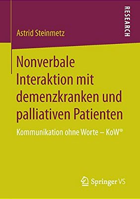 Nonverbale Interaktion Mit Demenzkranken Und Palliativen Patienten: Kommunikation Ohne Worte - Kow(r)-..