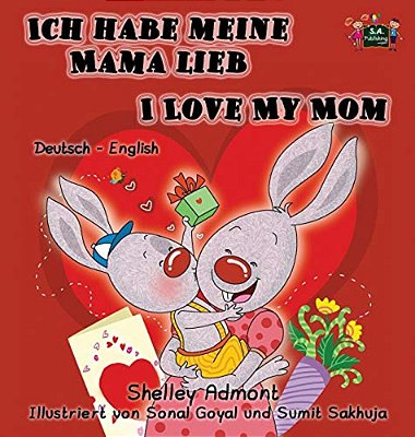Ich Habe Meine Mama Lieb I Love My Mom: German English Bilingual Book-..