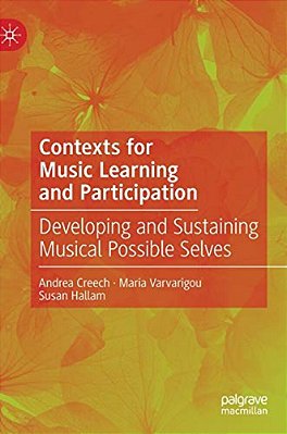 Contexts For Music Learning And Participation: Developing And Sustaining Musical Possible Selves-..