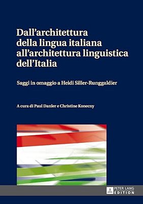 Dall'Architettura Della Lingua Italiana All'Architettura Linguistica Dell'Italia: Saggi In Omaggio A Heidi Siller-Runggaldier-..