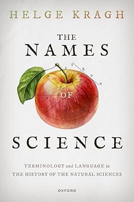 The Names Of Science: Terminology And Language In The History Of The Natural Sciences-..