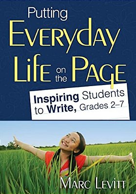 Putting Everyday Life On The Page: Inspiring Students To Write, Grades 2-7-..