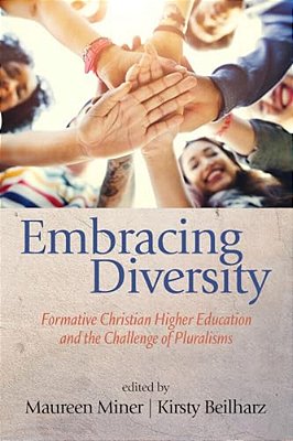 Embracing Diversity: Formative Christian Higher Education And The Challenge Of Pluralisms-..