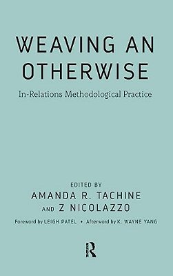 Weaving An Otherwise: In-Relations Methodological Practice-..