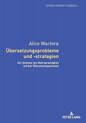Uebersetzungsprobleme Und -Strategien: Der Einfluss Von Mehrsprachigkeit Auf Den Uebersetzungsprozess-..